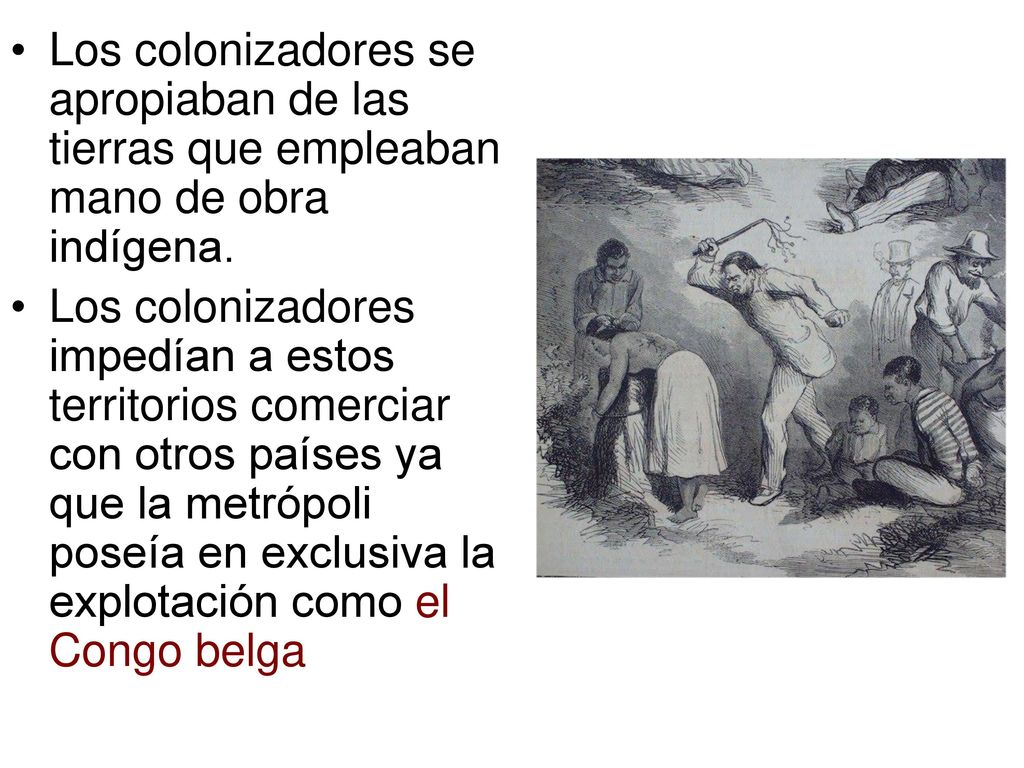 Los colonizadores se apropiaban de las tierras que empleaban mano de obra indígena.