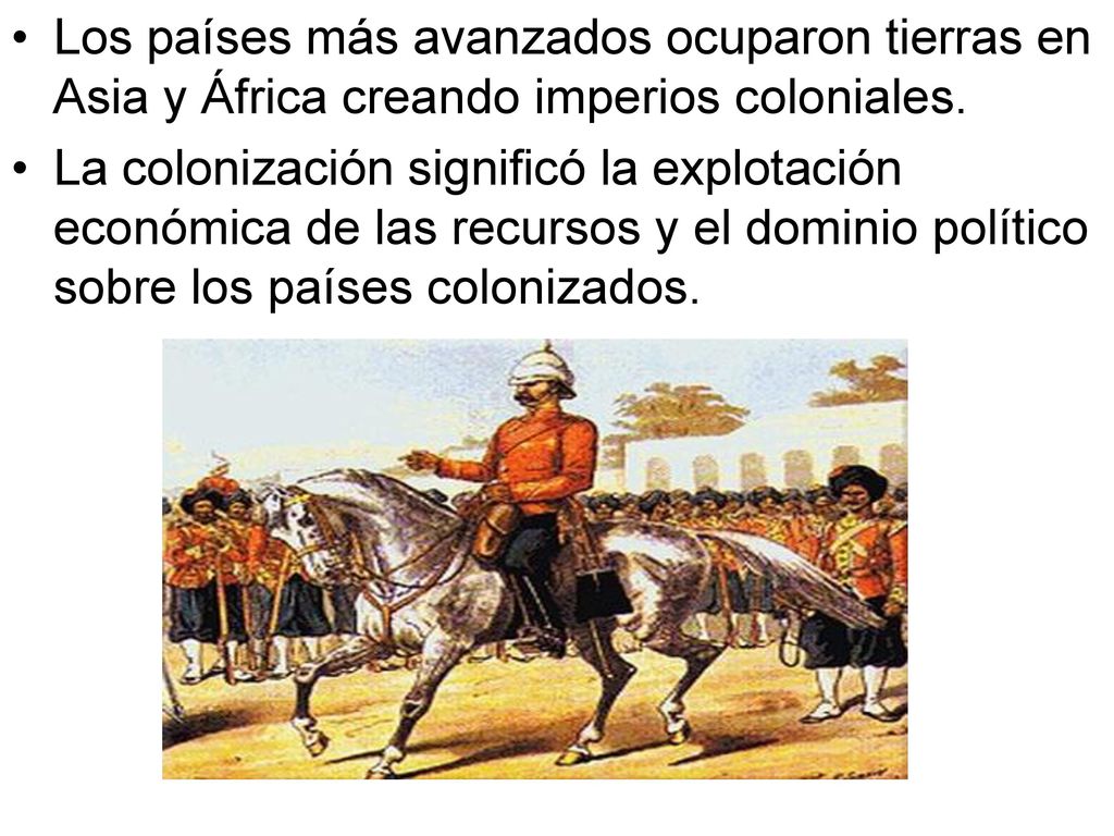 Los países más avanzados ocuparon tierras en Asia y África creando imperios coloniales.