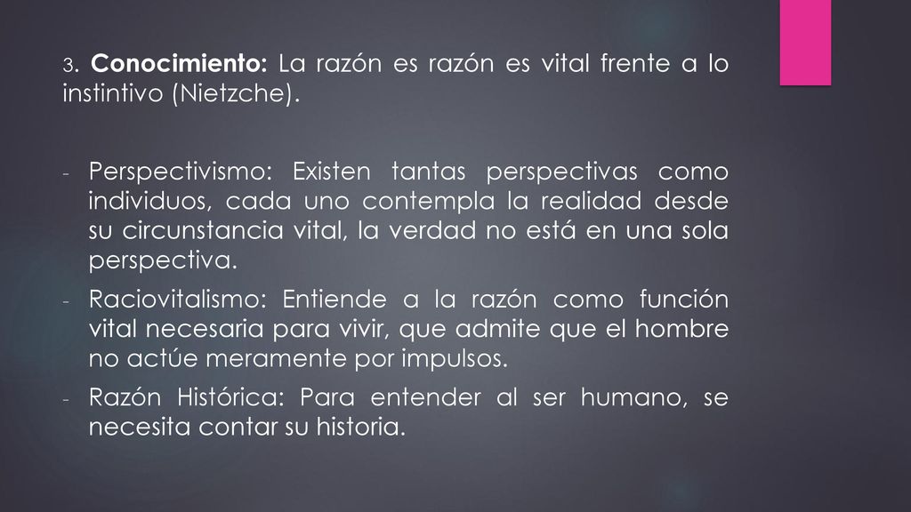 3. Conocimiento: La razón es razón es vital frente a lo instintivo (Nietzche).