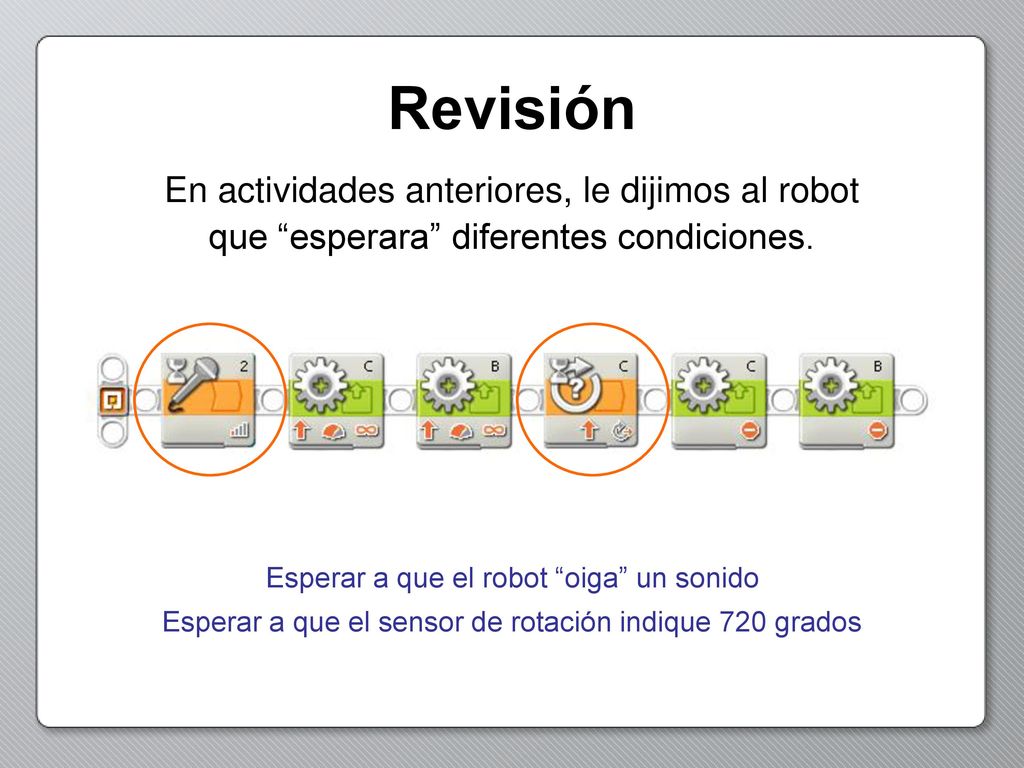 Revisión En actividades anteriores, le dijimos al robot que esperara diferentes condiciones. Esperar a que el robot oiga un sonido.