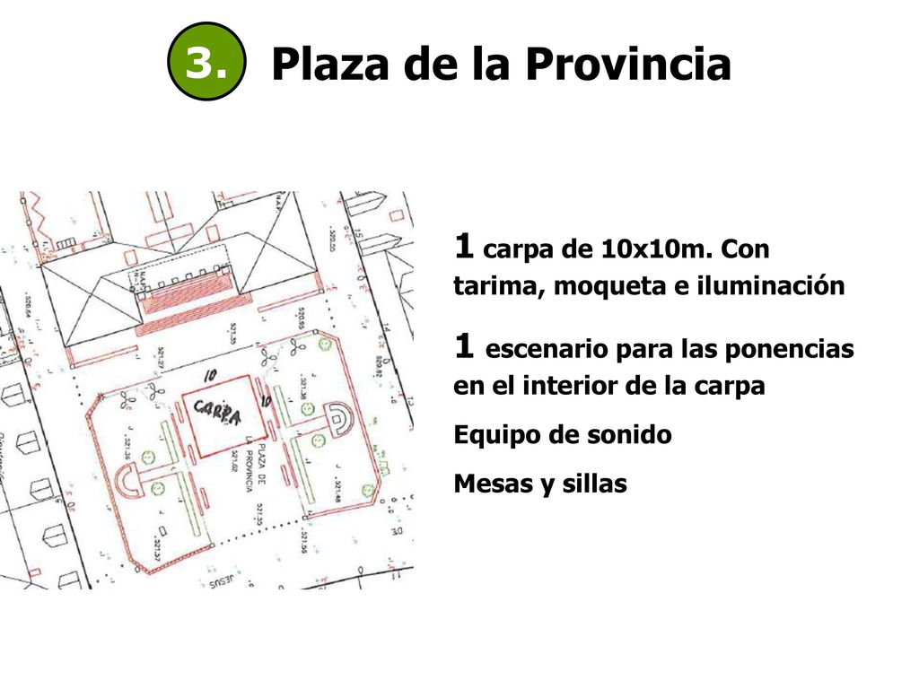 3. Plaza de la Provincia. 1 carpa de 10x10m. Con tarima, moqueta e iluminación. 1 escenario para las ponencias en el interior de la carpa.