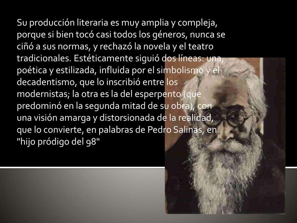 Su producción literaria es muy amplia y compleja, porque si bien tocó casi todos los géneros, nunca se ciñó a sus normas, y rechazó la novela y el teatro tradicionales.