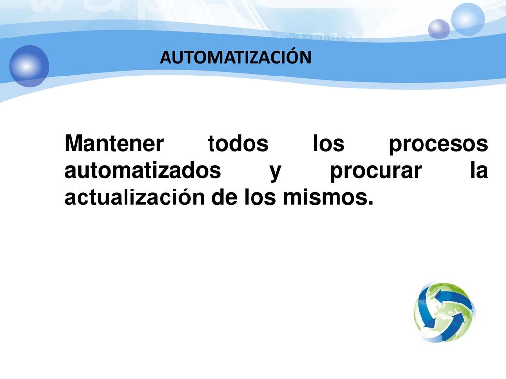 AUTOMATIZACIÓN Mantener todos los procesos automatizados y procurar la actualización de los mismos.