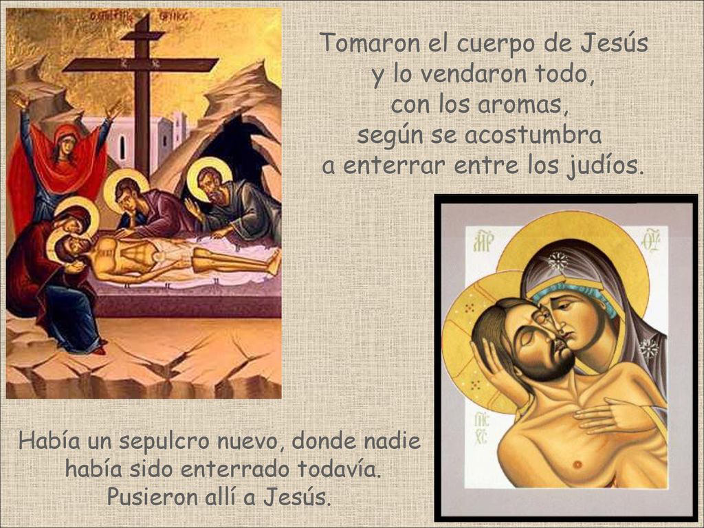 Tomaron el cuerpo de Jesús y lo vendaron todo, con los aromas,