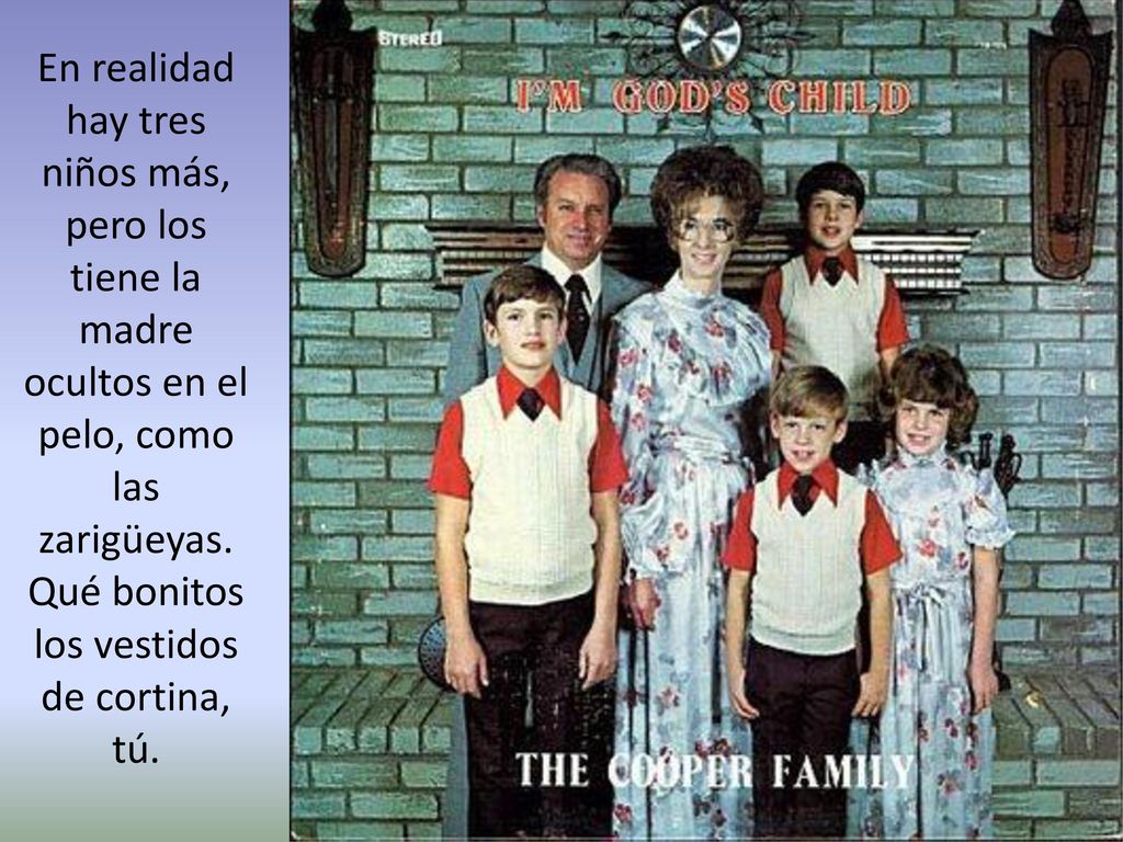 En realidad hay tres niños más, pero los tiene la madre ocultos en el pelo, como las zarigüeyas.