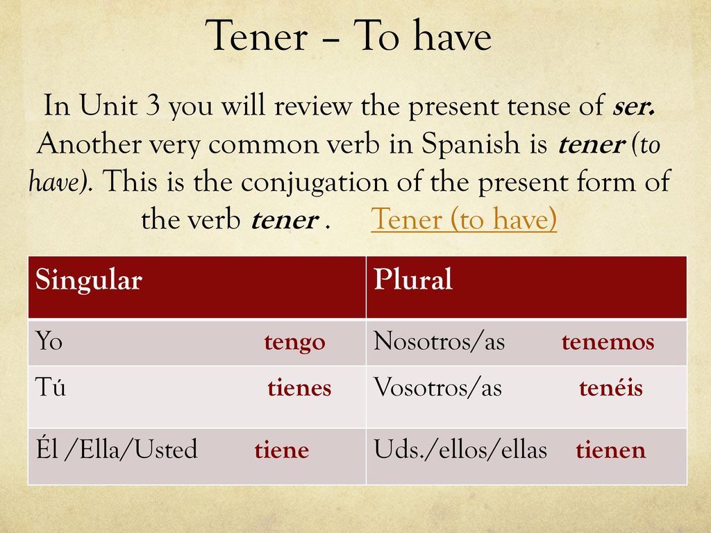 Tener – To have In Unit 3 you will review the present tense of ser