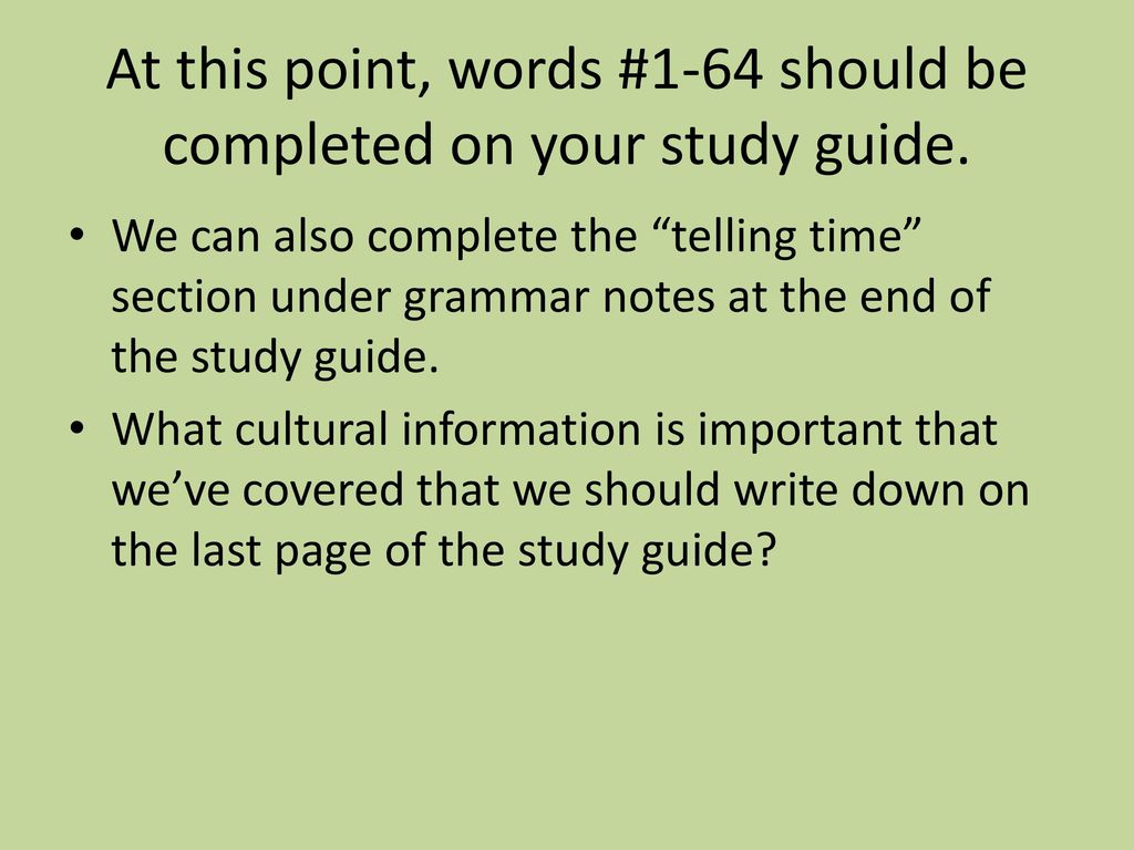 At this point, words #1-64 should be completed on your study guide.