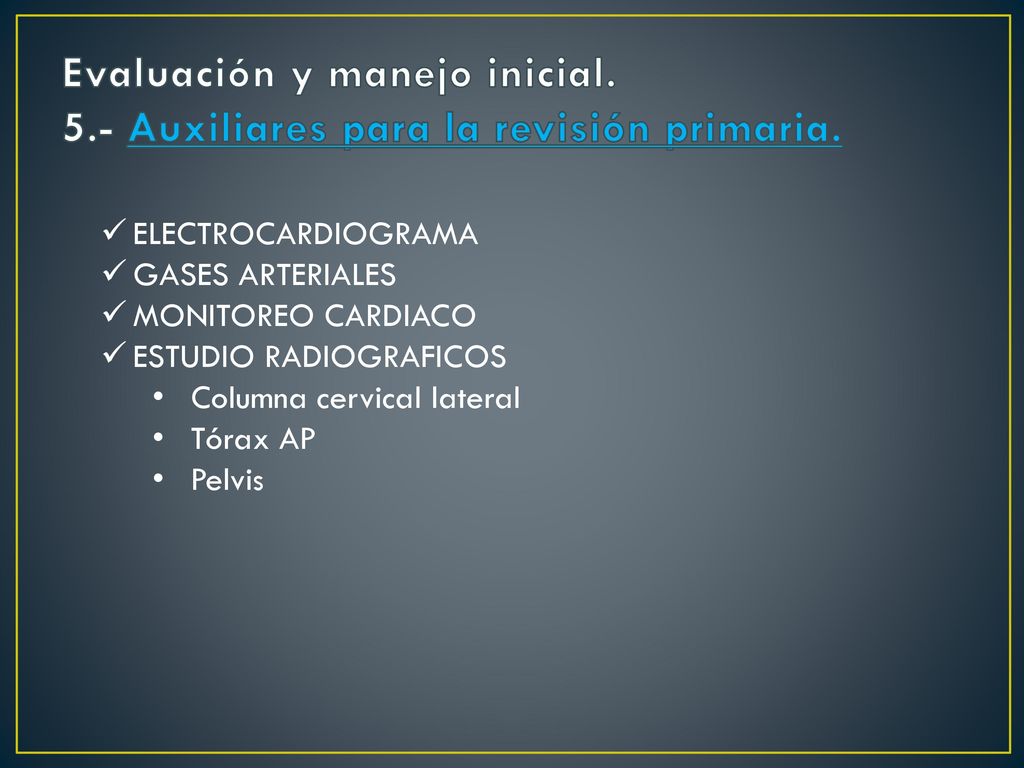 Evaluación y manejo inicial. 5.- Auxiliares para la revisión primaria.