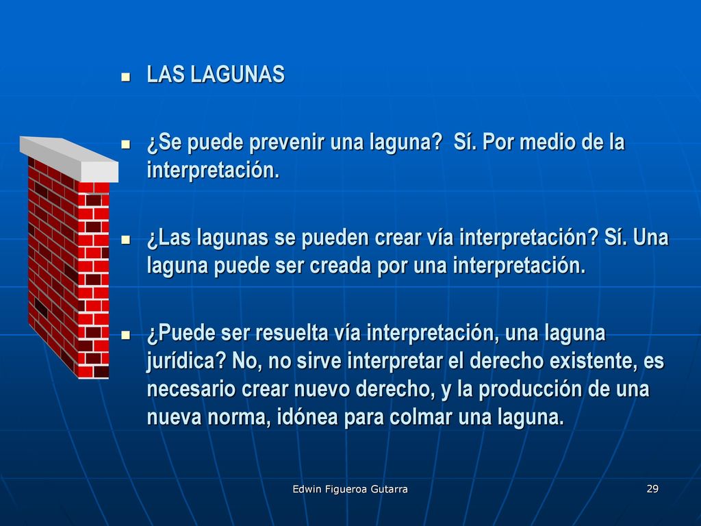 ¿Se puede prevenir una laguna Sí. Por medio de la interpretación.