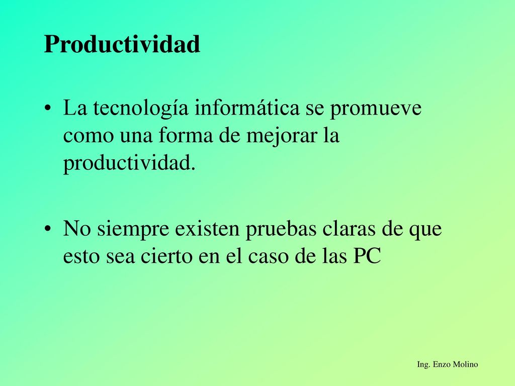 Productividad La tecnología informática se promueve como una forma de mejorar la productividad.