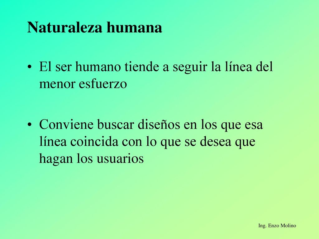 Naturaleza humana El ser humano tiende a seguir la línea del menor esfuerzo.