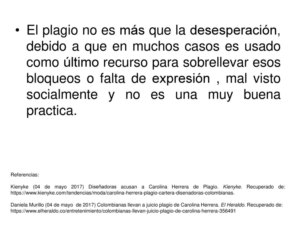 El plagio no es más que la desesperación, debido a que en muchos casos es usado como último recurso para sobrellevar esos bloqueos o falta de expresión , mal visto socialmente y no es una muy buena practica.