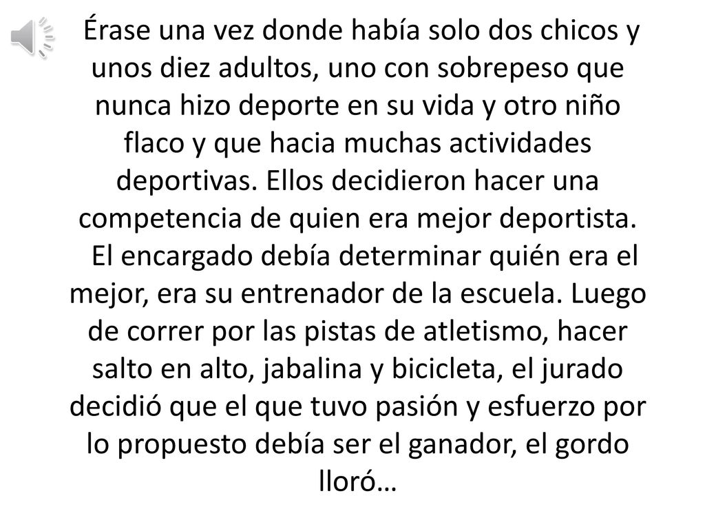 Érase una vez donde había solo dos chicos y unos diez adultos, uno con sobrepeso que nunca hizo deporte en su vida y otro niño flaco y que hacia muchas actividades deportivas.