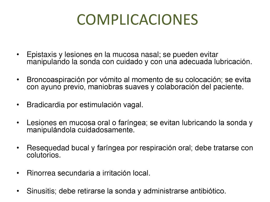 COMPLICACIONES Epistaxis y lesiones en la mucosa nasal; se pueden evitar manipulando la sonda con cuidado y con una adecuada lubricación.