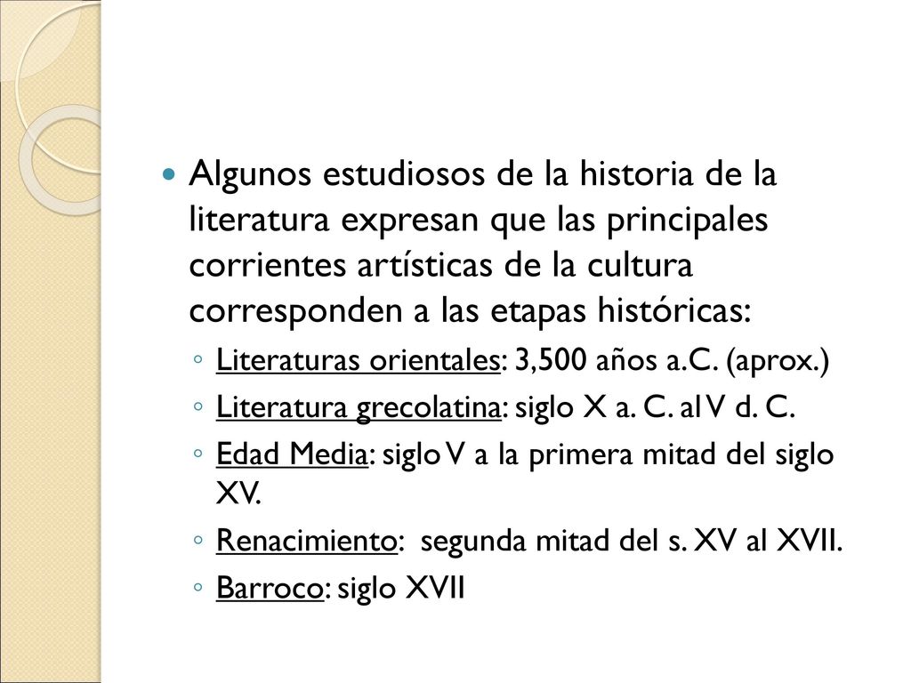 Algunos estudiosos de la historia de la literatura expresan que las principales corrientes artísticas de la cultura corresponden a las etapas históricas:
