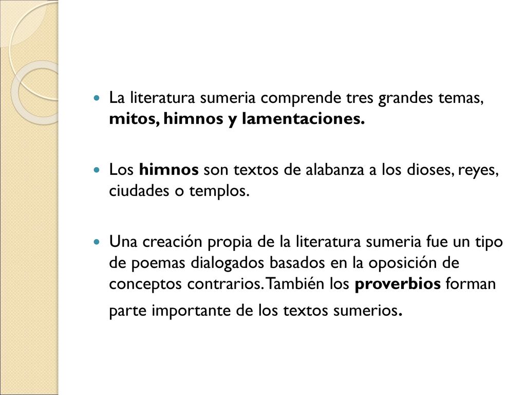 La literatura sumeria comprende tres grandes temas, mitos, himnos y lamentaciones.