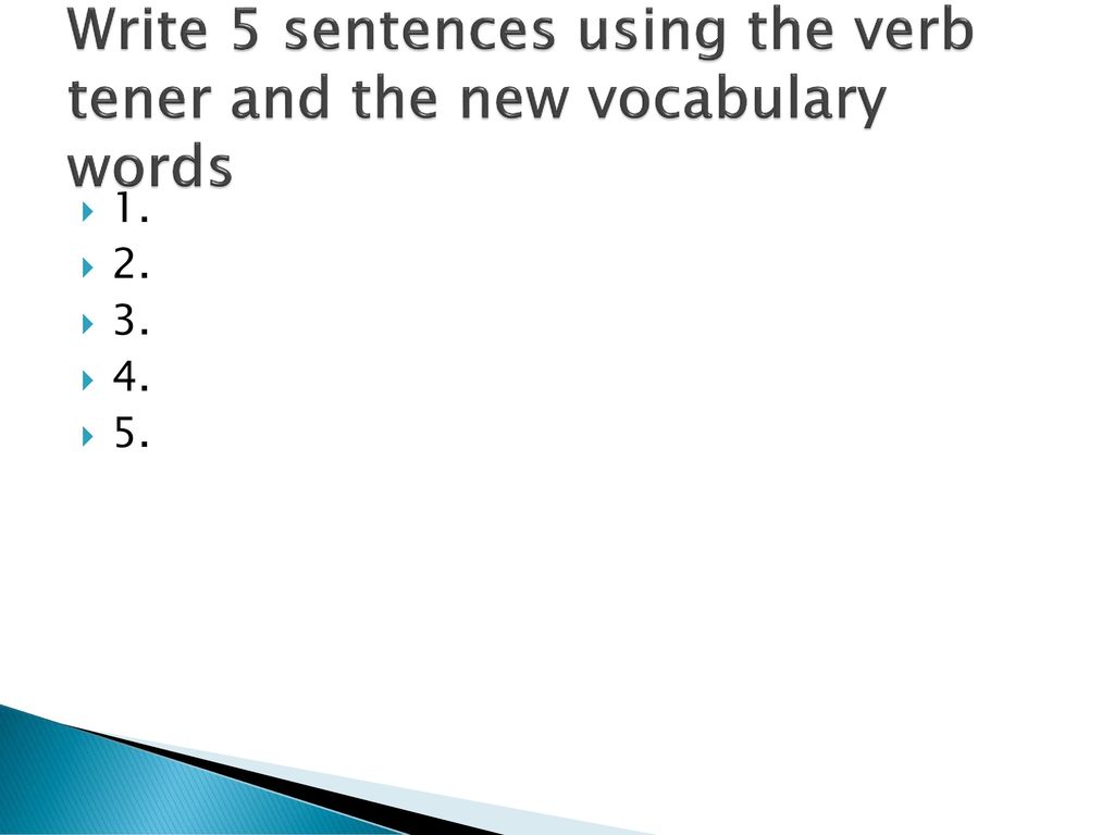 Write 5 sentences using the verb tener and the new vocabulary words