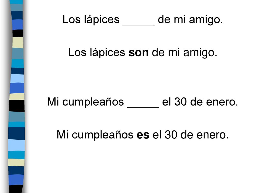 Los lápices _____ de mi amigo. Los lápices son de mi amigo.
