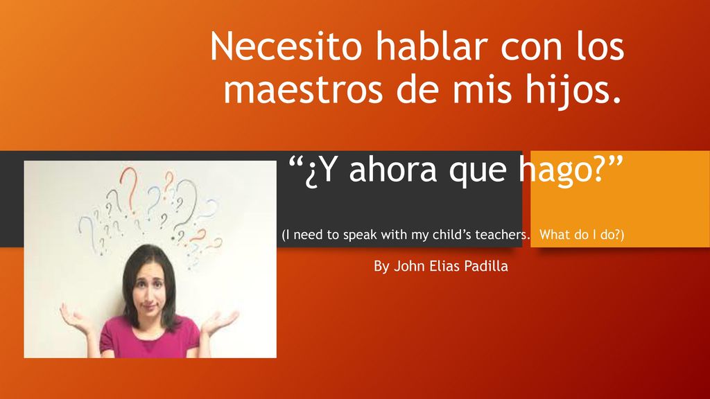 Necesito hablar con los maestros de mis hijos. ¿Y ahora que hago
