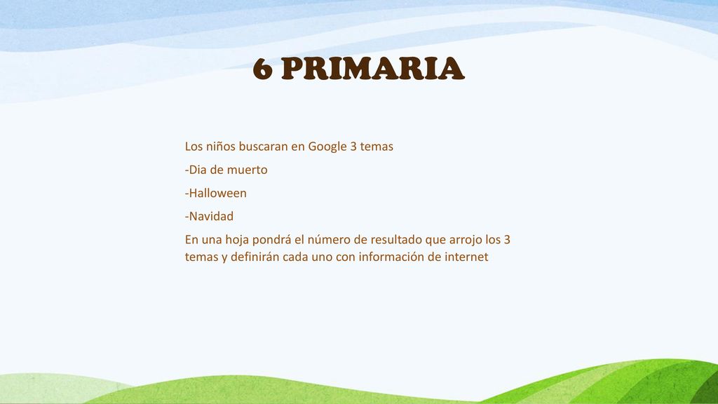 6 PRIMARIA Los niños buscaran en Google 3 temas -Dia de muerto