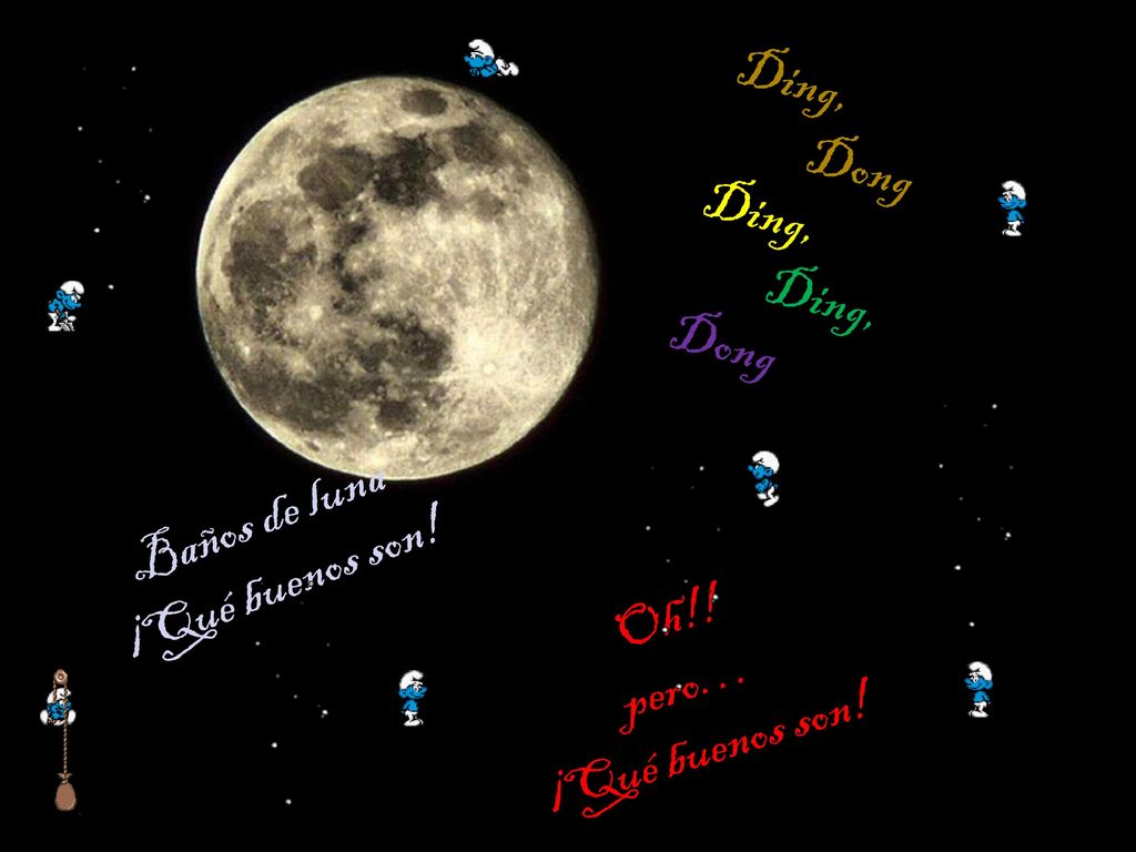 Ding, Dong Baños de luna ¡Qué buenos son! Oh!! pero… ¡Qué buenos son!