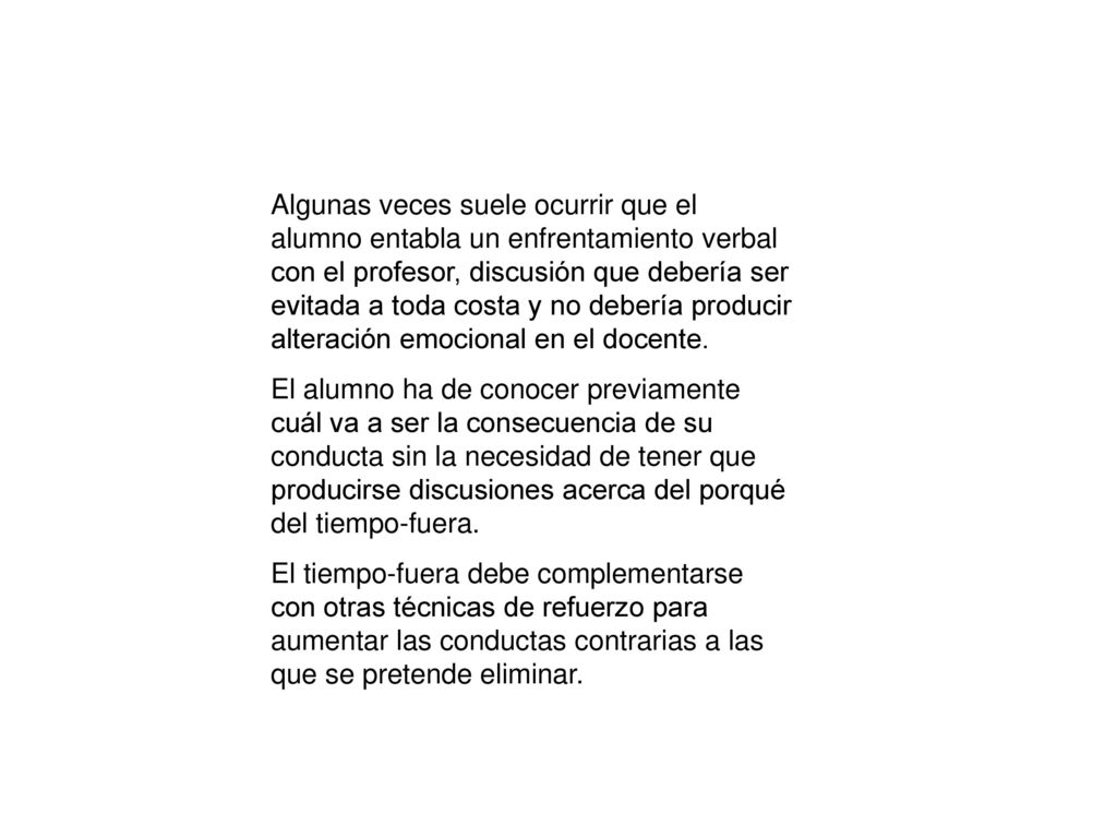 Algunas veces suele ocurrir que el alumno entabla un enfrentamiento verbal con el profesor, discusión que debería ser evitada a toda costa y no debería producir alteración emocional en el docente.