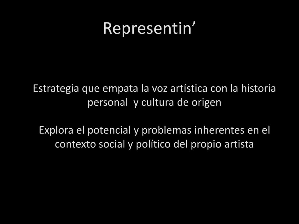 Representin’ Estrategia que empata la voz artística con la historia personal y cultura de origen.