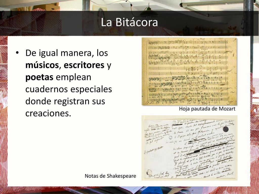 La Bitácora De igual manera, los músicos, escritores y poetas emplean cuadernos especiales donde registran sus creaciones.