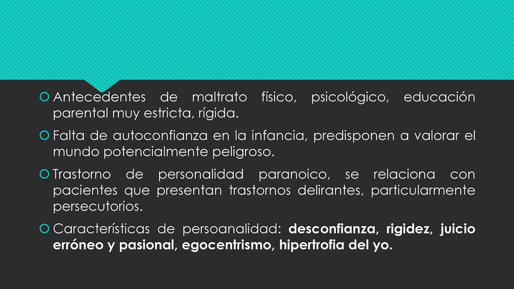 Antecedentes de maltrato físico, psicológico, educación parental muy estricta, rígida.