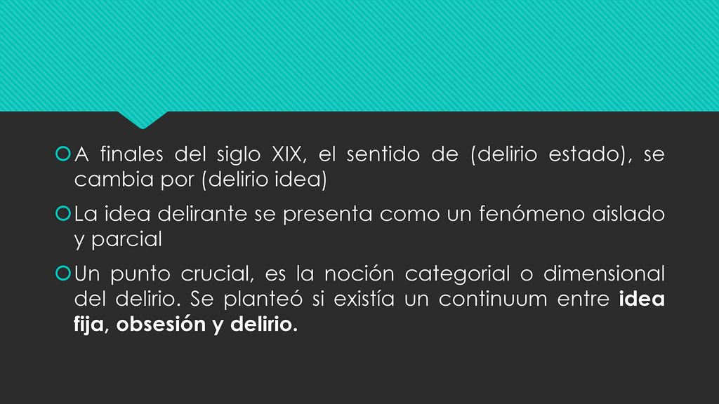 A finales del siglo XIX, el sentido de (delirio estado), se cambia por (delirio idea)