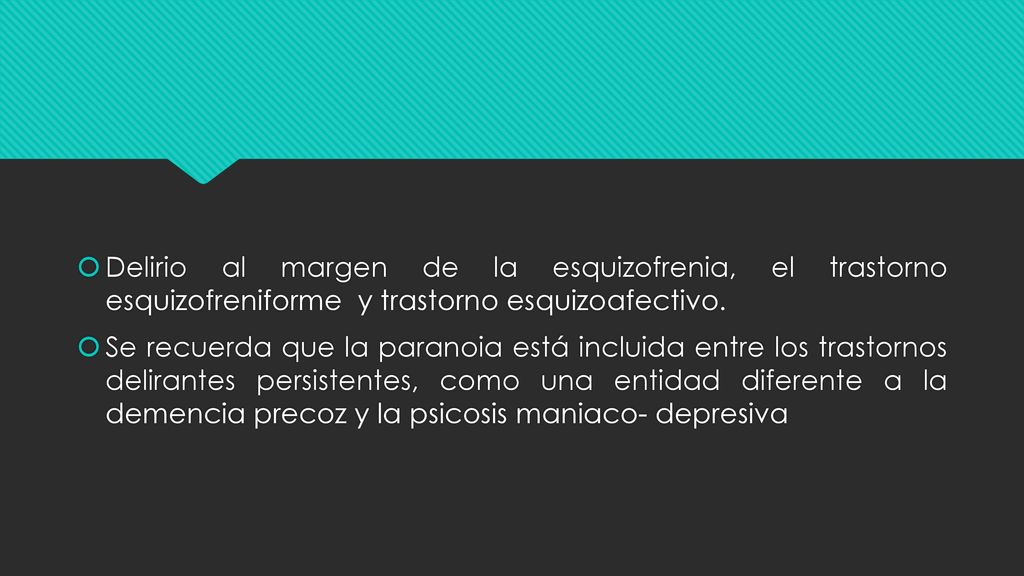 Delirio al margen de la esquizofrenia, el trastorno esquizofreniforme y trastorno esquizoafectivo.