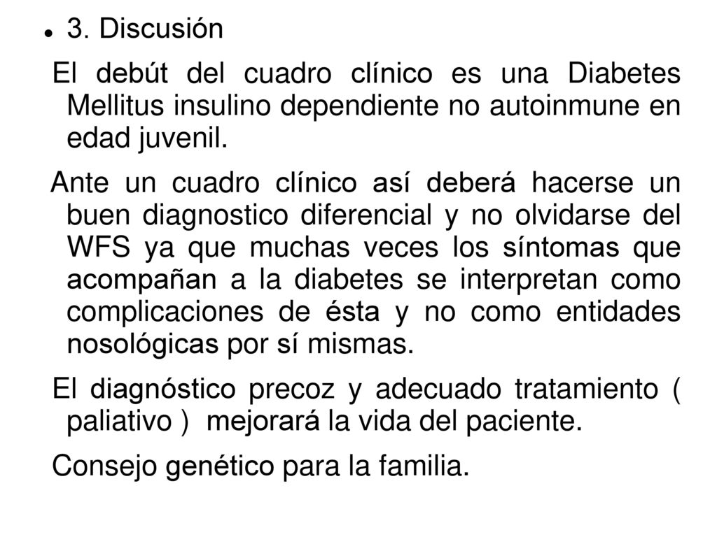 3. Discusión El debút del cuadro clínico es una Diabetes Mellitus insulino dependiente no autoinmune en edad juvenil.