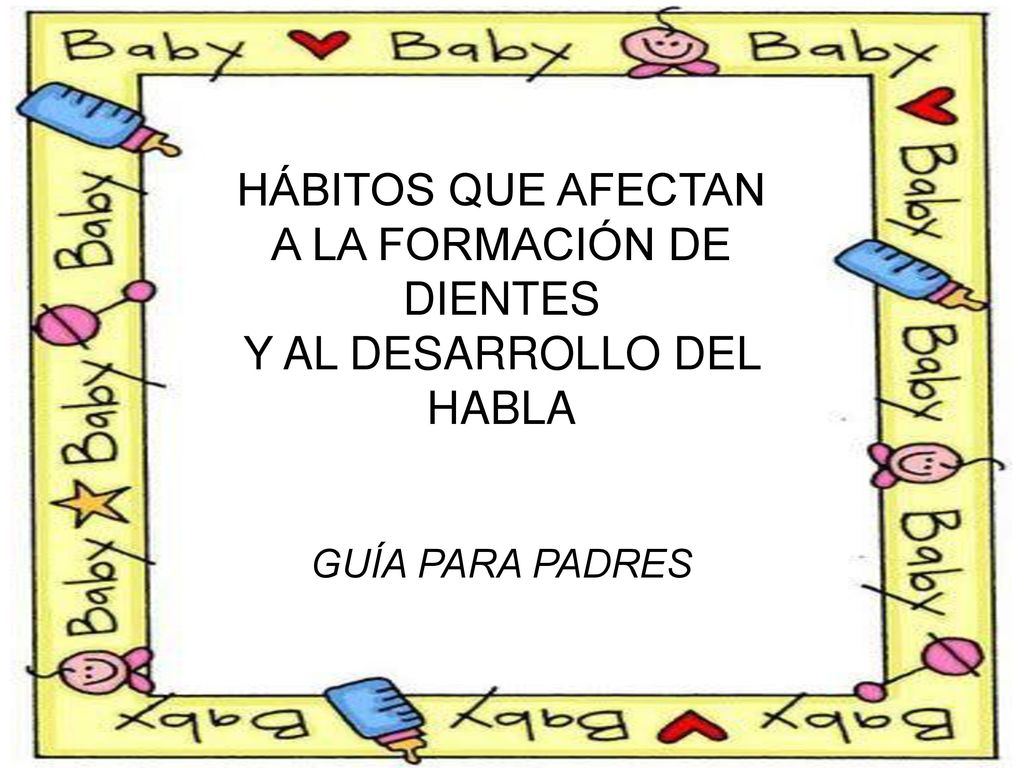 A LA FORMACIÓN DE DIENTES Y AL DESARROLLO DEL HABLA