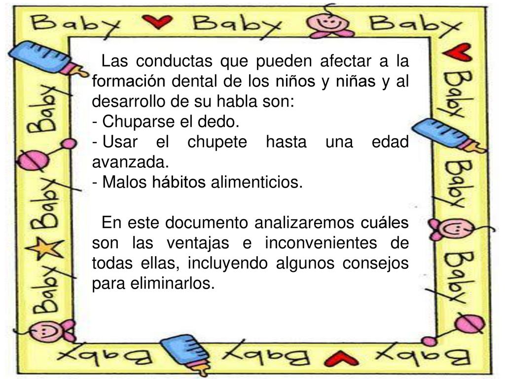 Las conductas que pueden afectar a la formación dental de los niños y niñas y al desarrollo de su habla son: