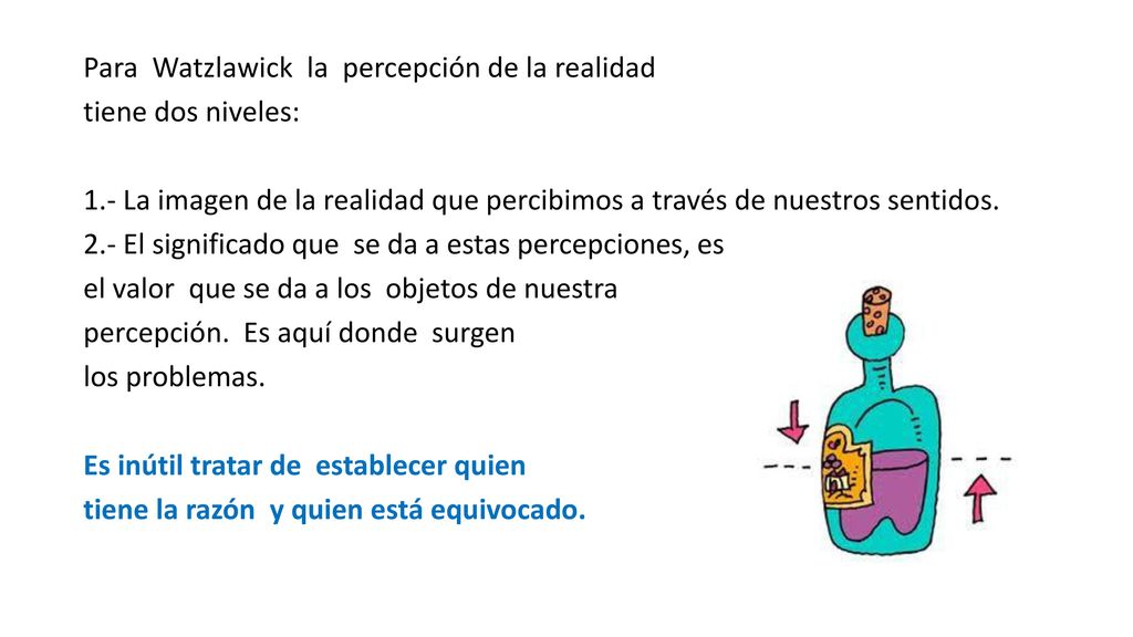 Para Watzlawick la percepción de la realidad tiene dos niveles: 1