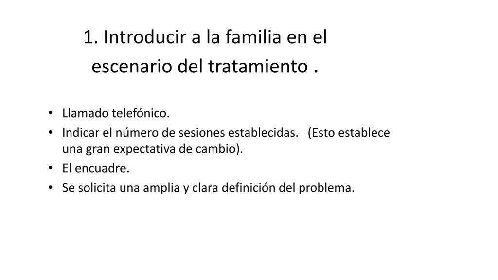 1. Introducir a la familia en el escenario del tratamiento .