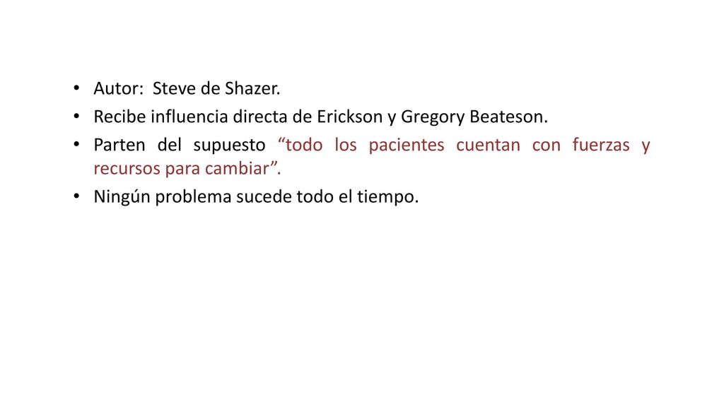 Autor: Steve de Shazer. Recibe influencia directa de Erickson y Gregory Beateson.