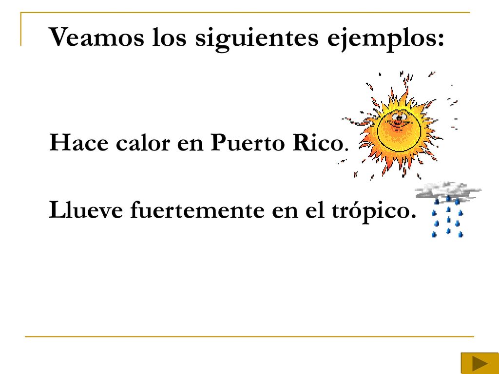 Veamos los siguientes ejemplos: Hace calor en Puerto Rico