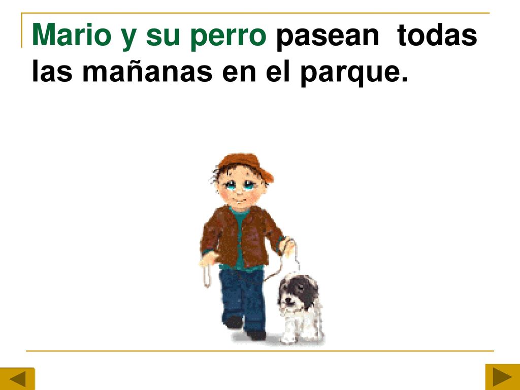 Mario y su perro pasean todas las mañanas en el parque.