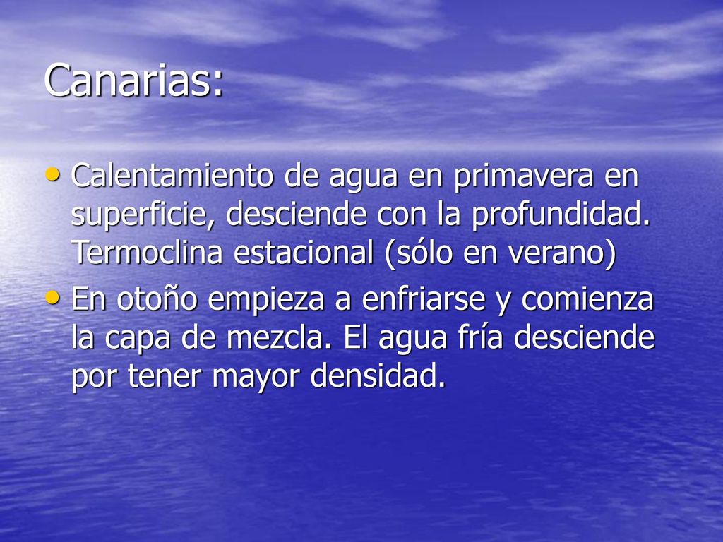 Canarias: Calentamiento de agua en primavera en superficie, desciende con la profundidad. Termoclina estacional (sólo en verano)