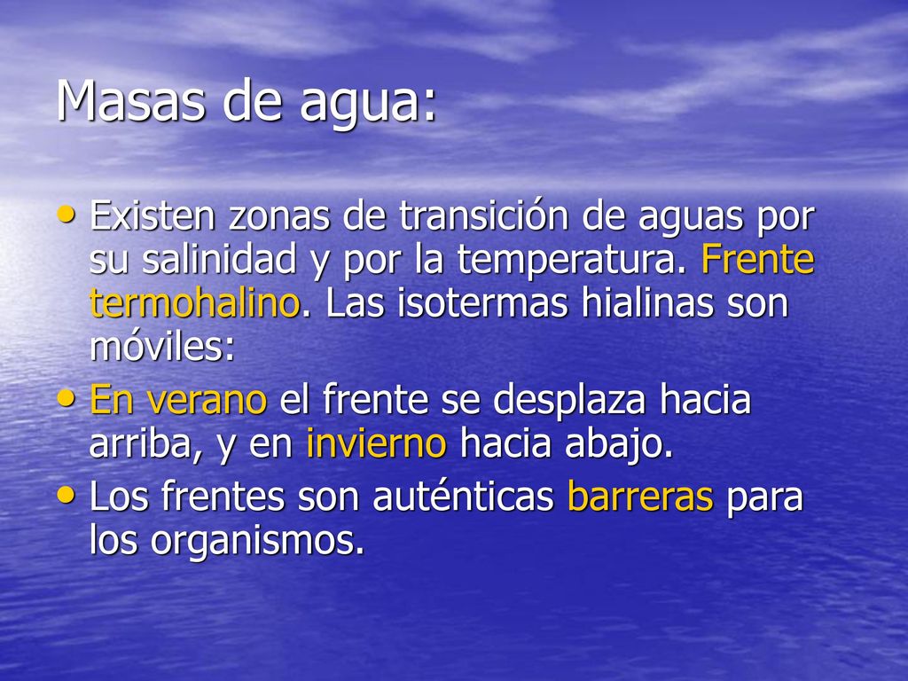 Masas de agua: Existen zonas de transición de aguas por su salinidad y por la temperatura. Frente termohalino. Las isotermas hialinas son móviles: