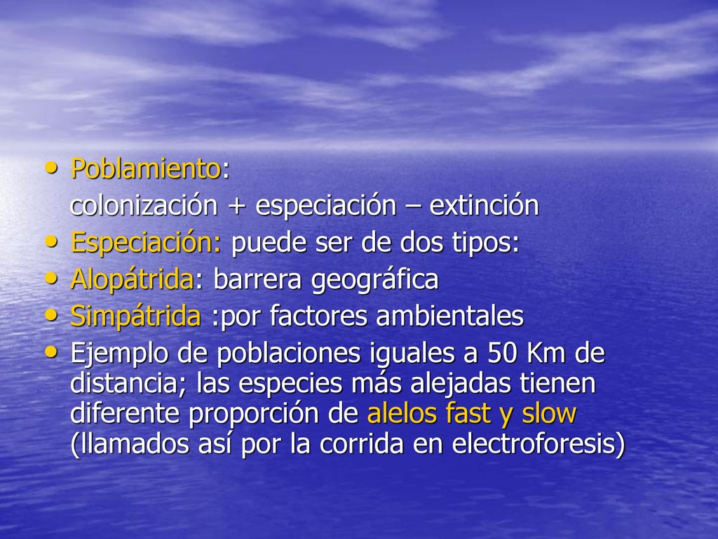 Poblamiento: colonización + especiación – extinción. Especiación: puede ser de dos tipos: Alopátrida: barrera geográfica.
