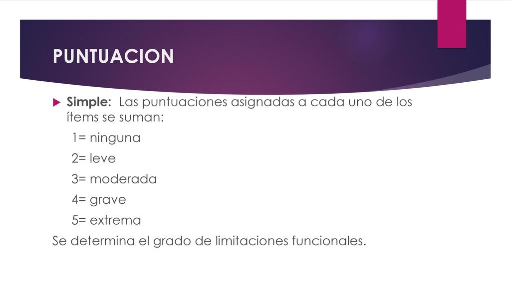 PUNTUACION Simple: Las puntuaciones asignadas a cada uno de los ítems se suman: 1= ninguna. 2= leve.