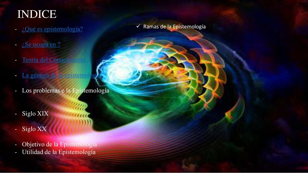 INDICE ¿Qué es epistemología ¿Se ocupa en Teoría del Conocimiento
