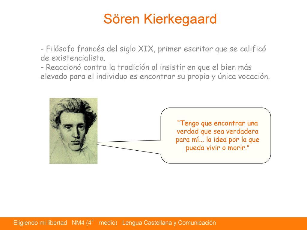 Sören Kierkegaard Filósofo francés del siglo XIX, primer escritor que se calificó de existencialista.