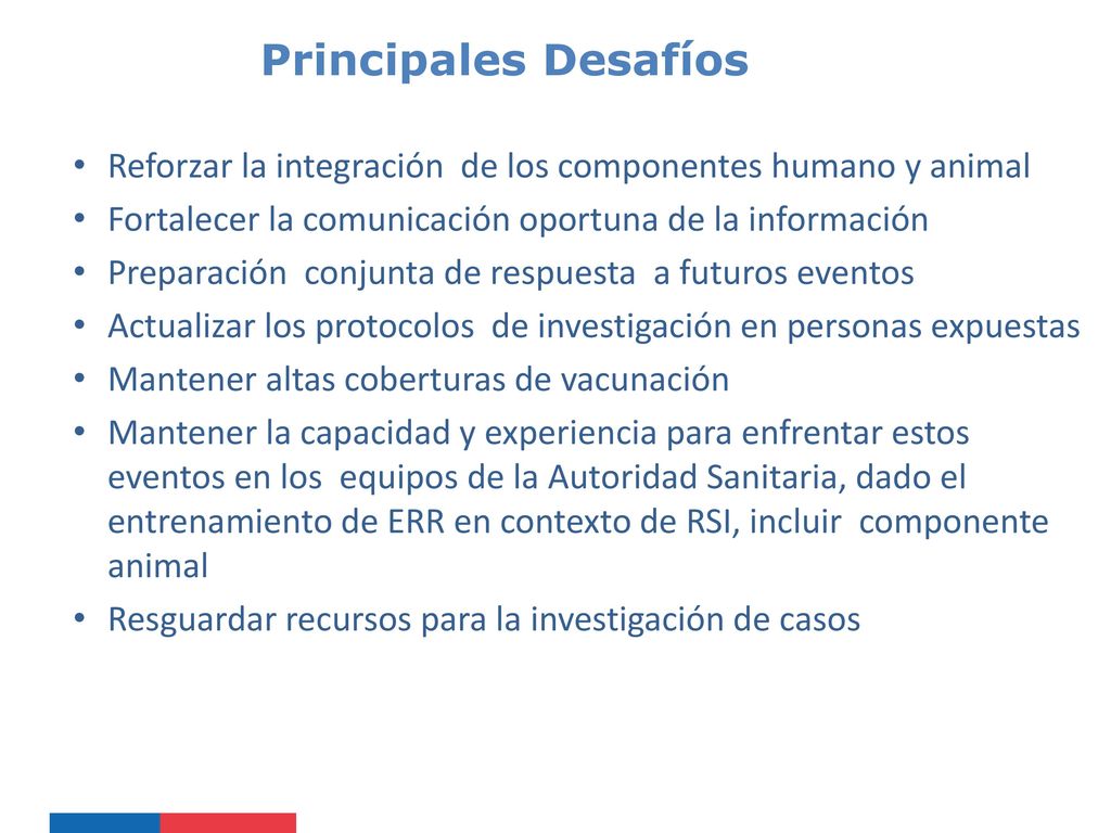 Principales Desafíos Reforzar la integración de los componentes humano y animal. Fortalecer la comunicación oportuna de la información.