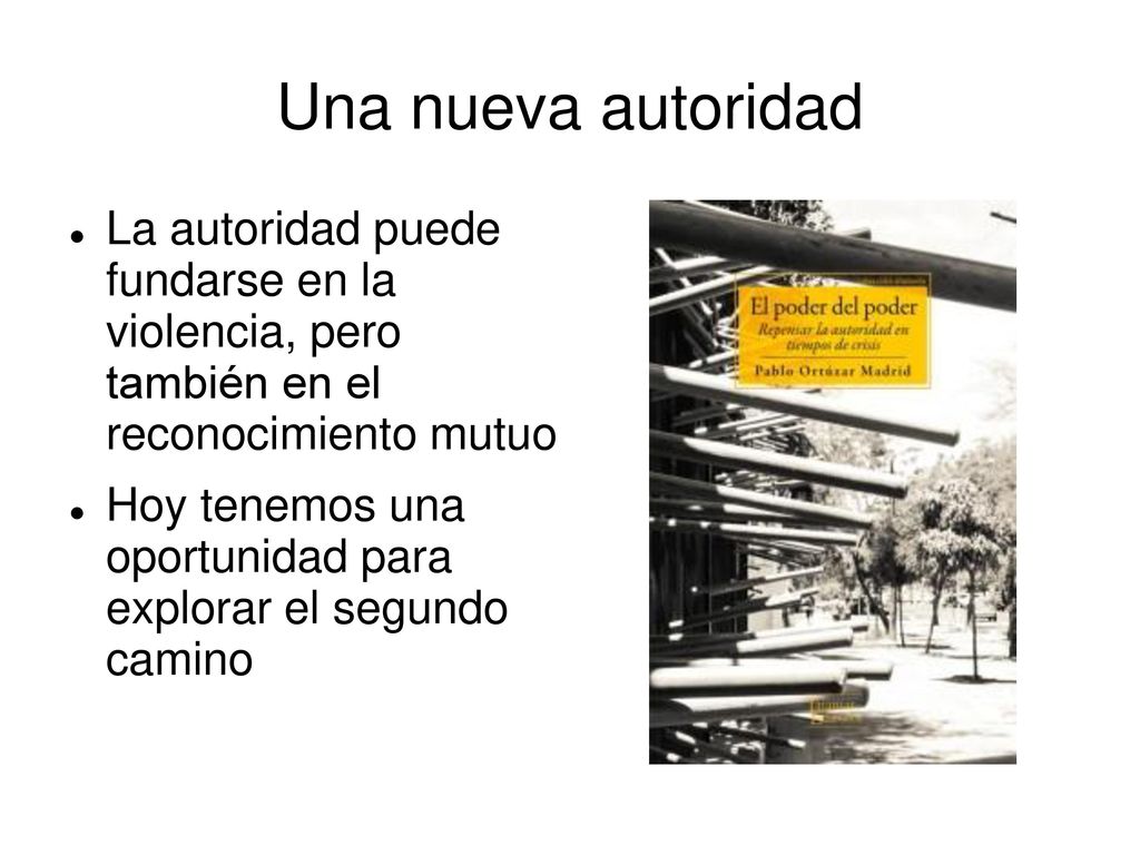 Una nueva autoridad La autoridad puede fundarse en la violencia, pero también en el reconocimiento mutuo.
