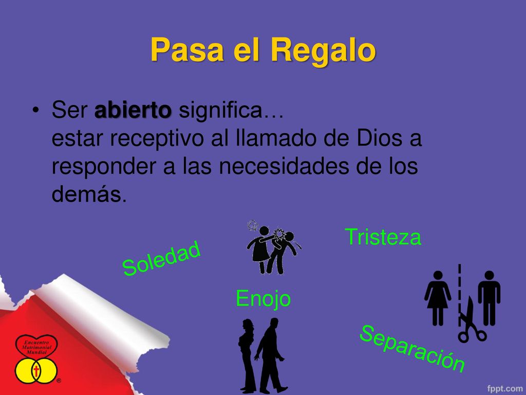 Pasa el Regalo Ser abierto significa… estar receptivo al llamado de Dios a responder a las necesidades de los demás.