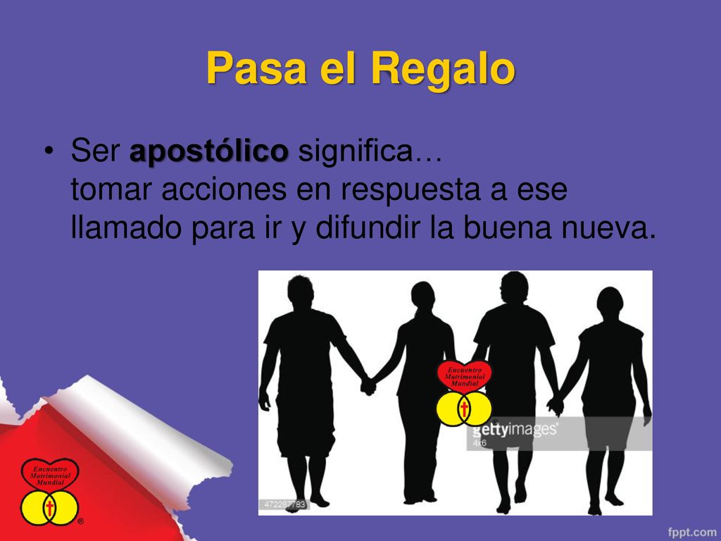 Pasa el Regalo Ser apostólico significa… tomar acciones en respuesta a ese llamado para ir y difundir la buena nueva.