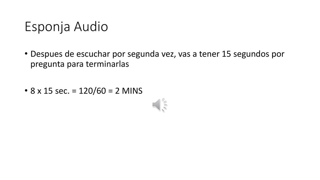 Esponja Audio Despues de escuchar por segunda vez, vas a tener 15 segundos por pregunta para terminarlas.